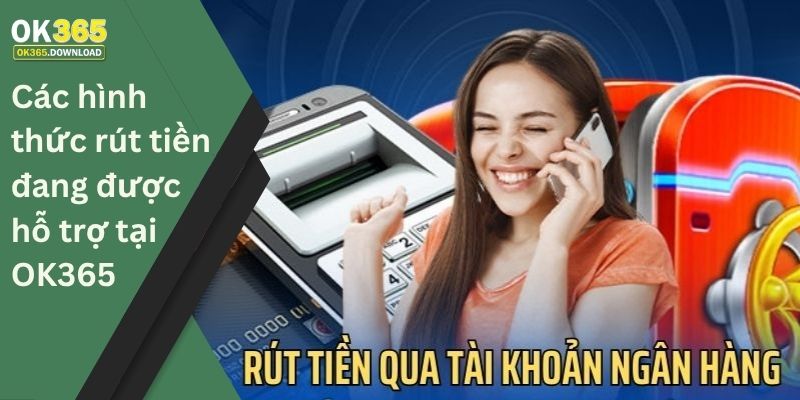 Các hình thức rút tiền đang được hỗ trợ tại OK365