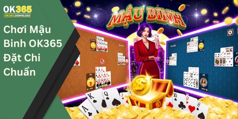 Chơi mậu binh OK365 đặt chi chuẩn