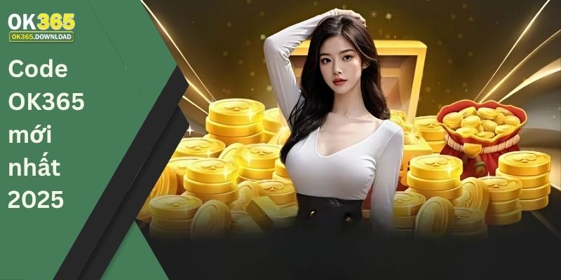 Danh sách code OK365 mới nhất 2025