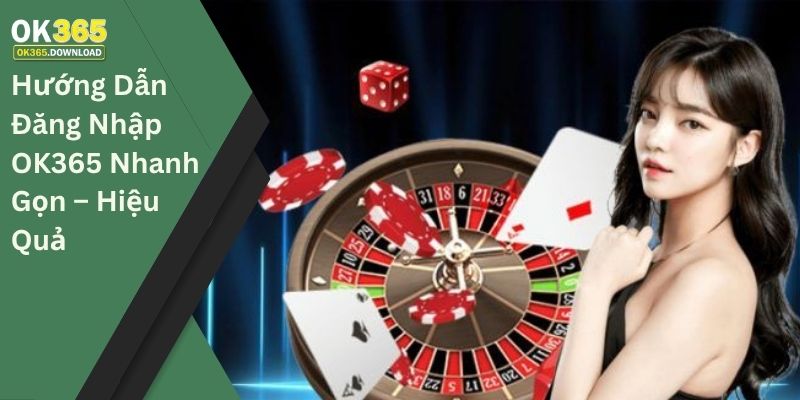 Hướng dẫn đăng nhập OK365 nhanh - gọn - hiệu quả