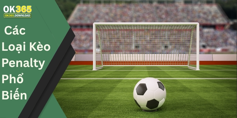 Các Loại Kèo Penalty Phổ Biến