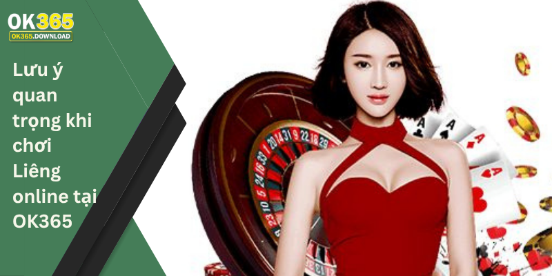 Lưu ý quan trọng khi chơi Liêng online tại OK365
