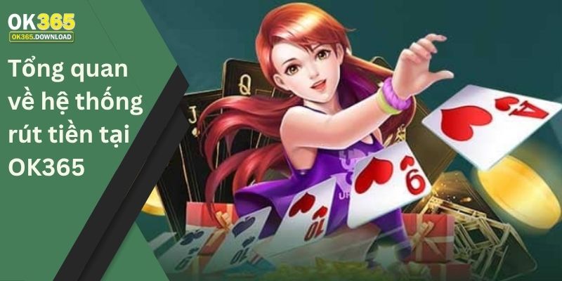 Tổng quan về hệ thống rút tiền tại OK365