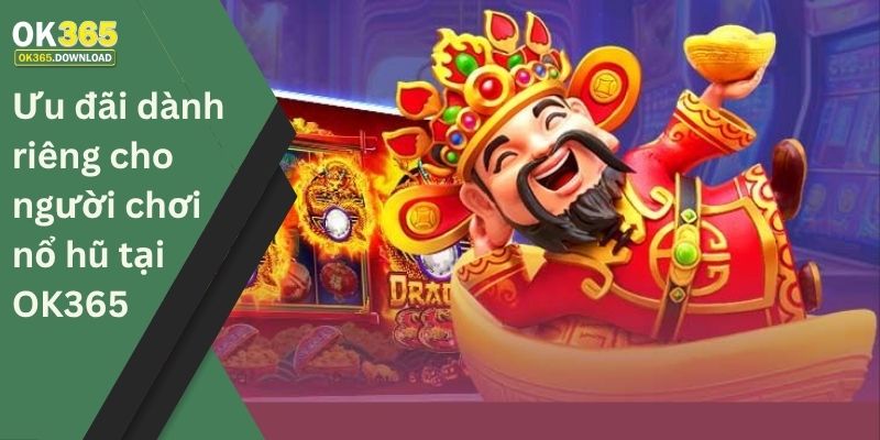 Ưu đãi dành riêng cho người chơi nổ hũ tại OK365