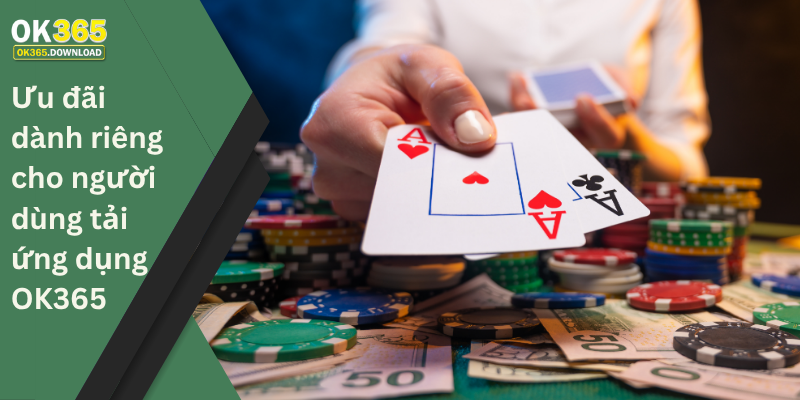 Ưu đãi dành riêng cho người dùng tải ứng dụng OK365