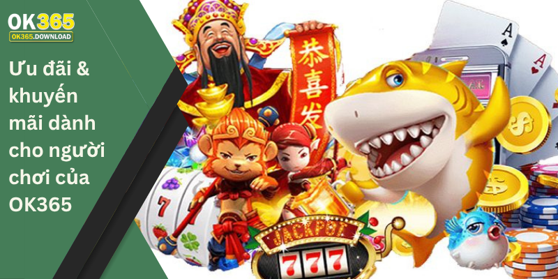 Ưu đãi & khuyến mãi dành cho người chơi của OK365