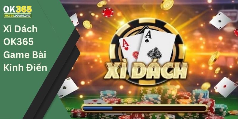 Xì dách OK365 - Game bài kinh điển